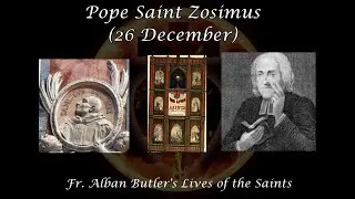 Pope Saint Zosimus (26 December): Butler's Lives of the Saints