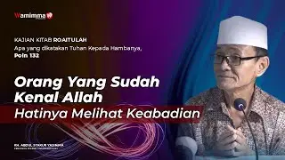 Orang Yang Sudah Kenal Allah Hatinya Melihat Keabadian - Kitab Roaitullah Poin 132 | Buya Syakur