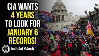 CIA Wants 4 Years to Look for January 6 Records!