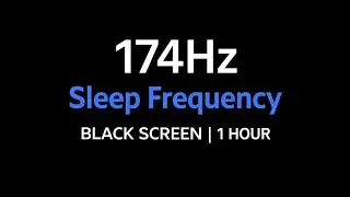 174Hz Healing Frequency 🌌 | Deep Sleep & Body Restoration (1 Hr Black Screen)