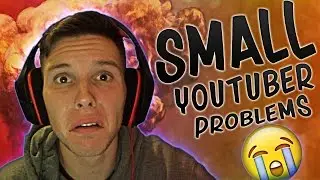 SMALLER YOUTUBER PROBLEMS! & More!