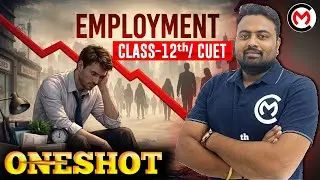 Employment 💼 | Economics | Class 12 /CUET | One Shot | Growth, Informalisation & Other Issues | CBSE