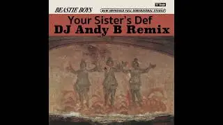 Beastie Boys: Your Sister's Def ( DJ Andy B Remix )