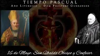 San Ubaldo, Obispo y Confesor (16 de mayo) ~ Dom Prospero Gueranger