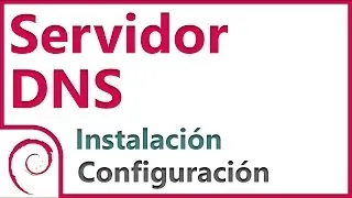 Servidor DNS - Debian 8.7 | Instalación y Configuración