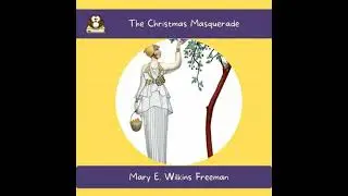 Christmas Masquerade - Mary E. Wilkins Freeman
