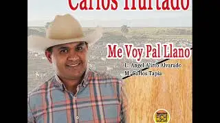 Carlos Hurtado - Me Voy Pal Llano