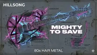 HILLSONG - MIGHTY TO SAVE [80s Hair Metal / Glam Anthem] // Metal Worship Lab (AI Cover)