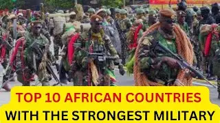 Top 10 African Countries With the Strongest Military (Military Power)