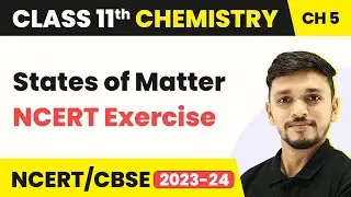 Class 11 Chemistry Chapter 5 | NCERT Exercise - States of Matter | Class 11 Chemistry CBSE/NCERT