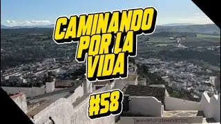 Caminando Por La Vida #58 - Arcos de la Frontera / 