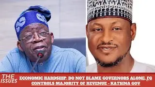 ECONOMIC HARDSHIP: DO NOT BLAME GOVERNORS ALONE, FG CONTROLS MAJORITY OF REVENUE - KATSINA GOV