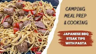 Cooking Up A Campsite Feast! Japanese Bbq Steak Tips With Pasta