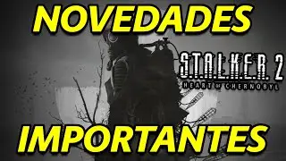 S.T.A.L.K.E.R. 2 NUEVOS DETALLES PARCHE 1.9 UNREAL ENGINE 5.5.4 MEJORAS Y M&Aacute;S...