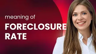 Understanding Foreclosure Rates: An Essential Guide