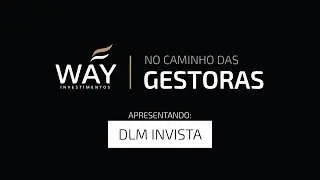 DLM Invista - WAY Investimentos | No caminho das Gestoras