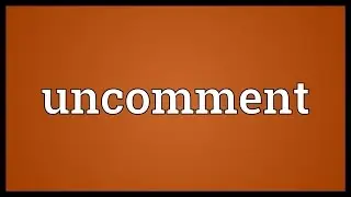 Uncomment Meaning