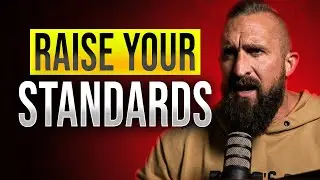 Raise Your Standards or Die With Regret