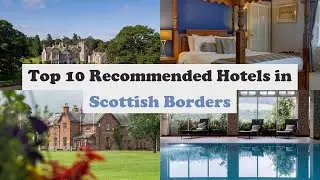 Top 10 Recommended Hotels In Scottish Borders | Luxury Hotels In Scottish Borders