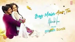 Akaash vani : Bas main Aur Tu Lyrical /kartik Aaryan,Nushrat Bharucha /Nikhil D, Hitesh s, Luv Ranja
