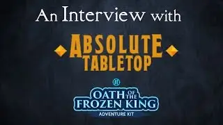 An Interview w/ Absolute Tabletop - The Oath of the Frozen King (Adventure Kit, 5e Kickstarter)