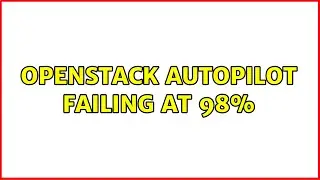 Ubuntu: OpenStack AutoPilot failing at 98%
