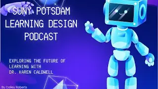 SUNY Potsdam Learning Design Podcast: Exploring The Future of Learning with Dr. Karen Caldwell