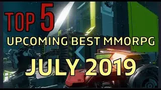 5 BEST UPCOMING MMORPG OF 2019 JULY UPDATE!!!!