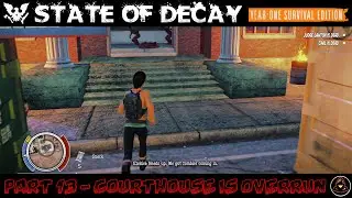 State of Decay - YOSE - Part 13  - Courthouse is Overrun