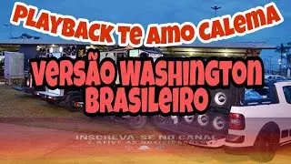 playback Washington brasileiro.. te amo de calema
