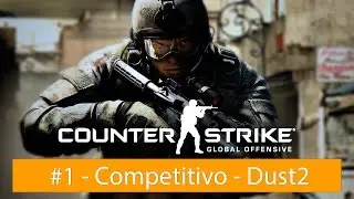 Counter Strike Global Offensive - #1 - Competitivo - Dust2