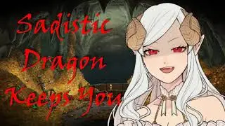 Sadistic Dragon Girl Keeps You Captive (ASMR Roleplay)