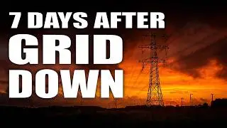 GRID DOWN: What Really Happens in the First 7 Days
