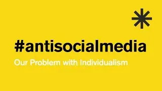 #antisocialmedia - Our Problem with Individualism (Reactivity Episode 4)