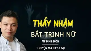 RADIO CHUYỆN MA : THẦY NHẬM BẮT TRINH NỮ  | CHUYỆN MA MC ĐÌNH SOẠN KỂ.