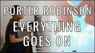 Porter Robinson - Everything Goes On (Piano Cover | Sheet Music)