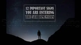 12 Important Signs that You are entering the 5th Dimension