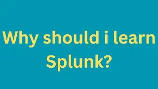 Why should i learn Splunk?