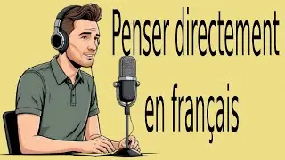 podcast fran&ccedil;ais  | Penser directement en fran&ccedil;ais
