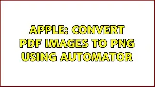 Apple: Convert PDF images to PNG using Automator