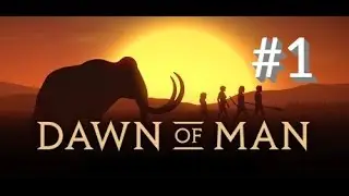 Dawn of Man. Знакомство. #1. Долгий переход и Храм Солнца.