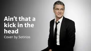 ROBBIE WILLIAMS - AIN’T THAT A KICK IN THE HEAD (COVER BY SOTIRIOS)