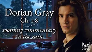Soothing Commentary on Dorian Gray (Ch. 1-8) with Gentle Rain Sounds for Relaxation and Sleep
