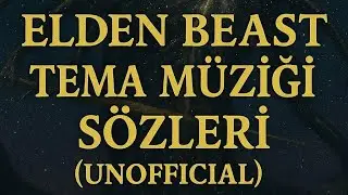 Elden Beast Tema M&uuml;ziği Resmi Olmayan S&ouml;zleri