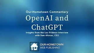 OpenAI and ChatGPT: Lex Fridman interviews CEO Sam Altman | OHT Commentary
