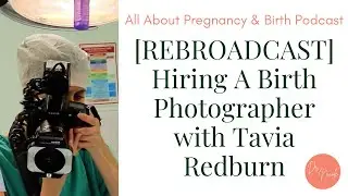 [REBROADCAST] Hiring A Birth Photographer with Tavia Redburn
