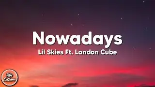 Lil Skies - Nowadays ft. Landon Cube [Lyrics]