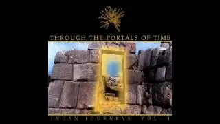 Through The Portals Of Time: Incan Journeys Vol. 1