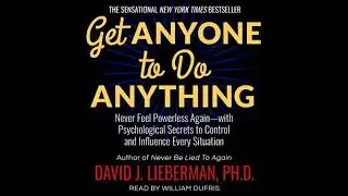 Get Anyone to Do Anything: Never Feel Powerless Again--With Psychological Secrets to Control and