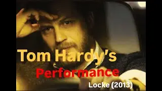 Tom hardy's performance breakdown in locke (2013)